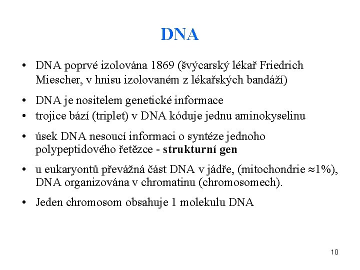 DNA • DNA poprvé izolována 1869 (švýcarský lékař Friedrich Miescher, v hnisu izolovaném z