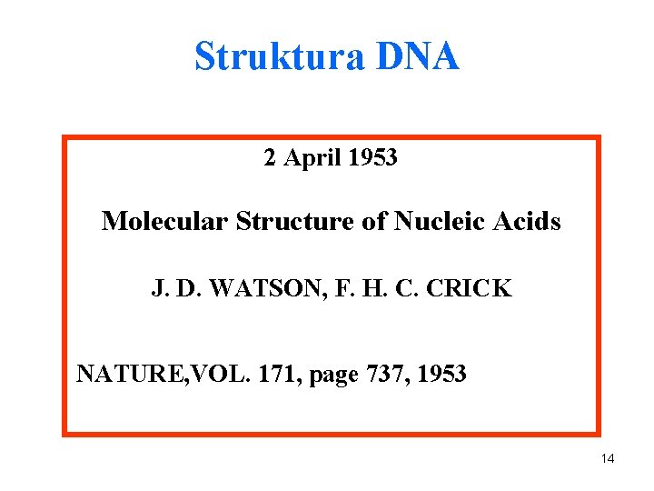 Struktura DNA 2 April 1953 Molecular Structure of Nucleic Acids J. D. WATSON, F.