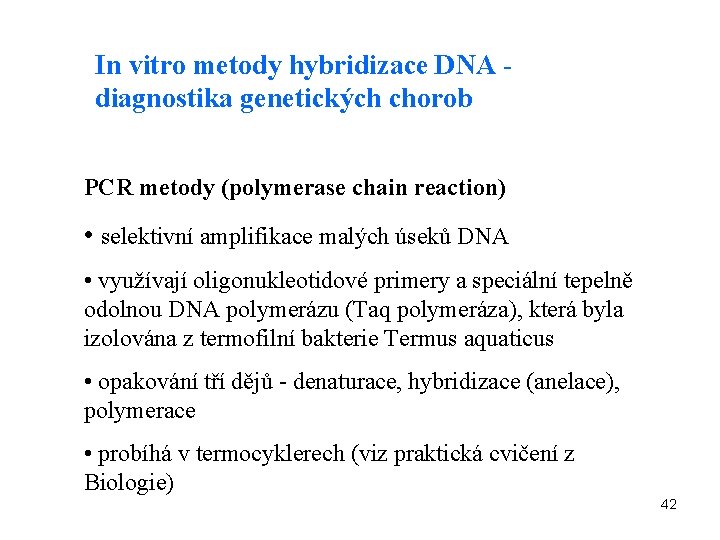 In vitro metody hybridizace DNA diagnostika genetických chorob PCR metody (polymerase chain reaction) •