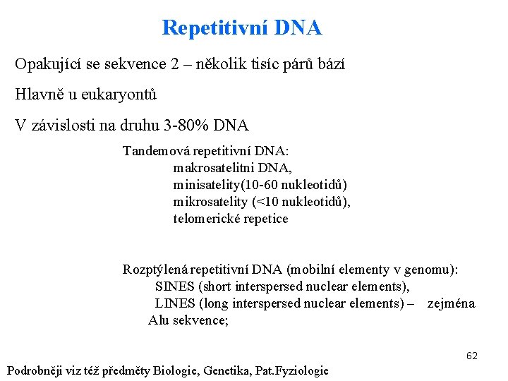 Repetitivní DNA Opakující se sekvence 2 – několik tisíc párů bází Hlavně u eukaryontů
