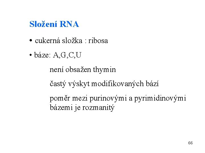 Složení RNA • cukerná složka : ribosa • báze: A, G, C, U není