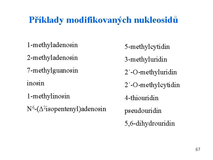 Příklady modifikovaných nukleosidů 1 -methyladenosin 5 -methylcytidin 2 -methyladenosin 3 -methyluridin 7 -methylguanosin 2´-O-methyluridin