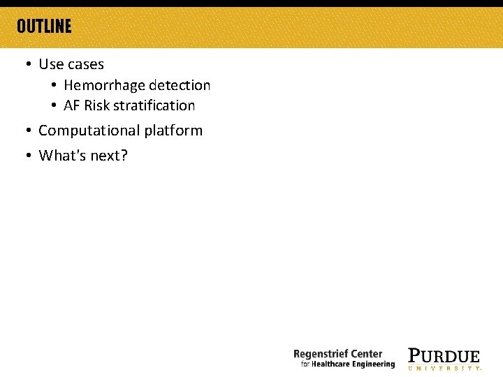 OUTLINE • Use cases • Hemorrhage detection • AF Risk stratification • Computational platform OUTLINE • Use cases • Hemorrhage detection • AF Risk stratification • Computational platform