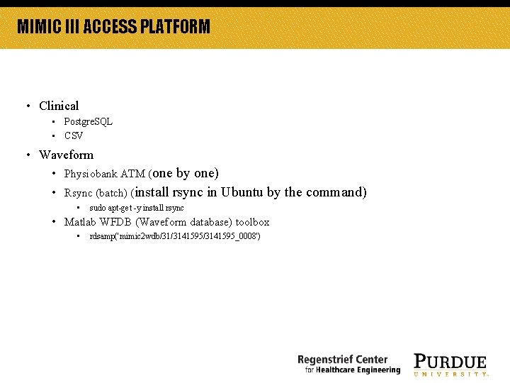 MIMIC III ACCESS PLATFORM • Clinical • Postgre. SQL • CSV • Waveform • MIMIC III ACCESS PLATFORM • Clinical • Postgre. SQL • CSV • Waveform •