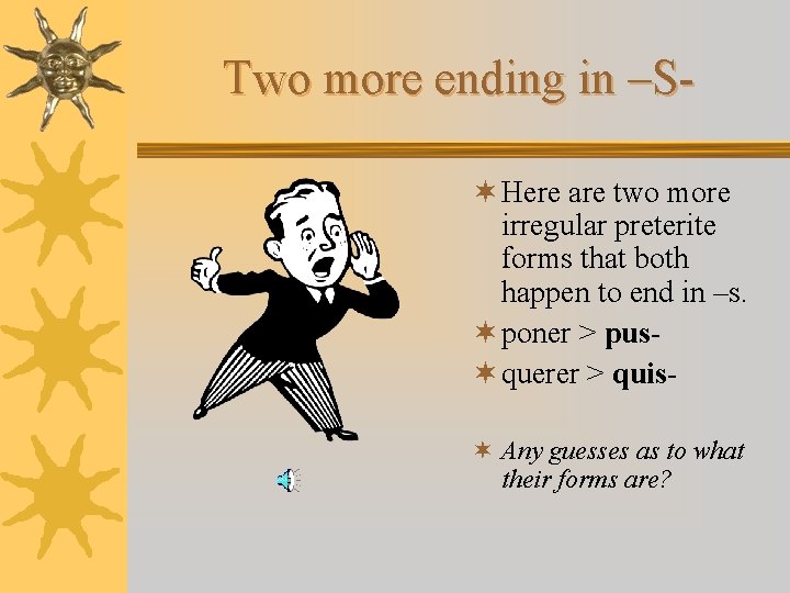 Two more ending in –S¬ Here are two more irregular preterite forms that both