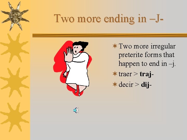 Two more ending in –J¬ Two more irregular preterite forms that happen to end