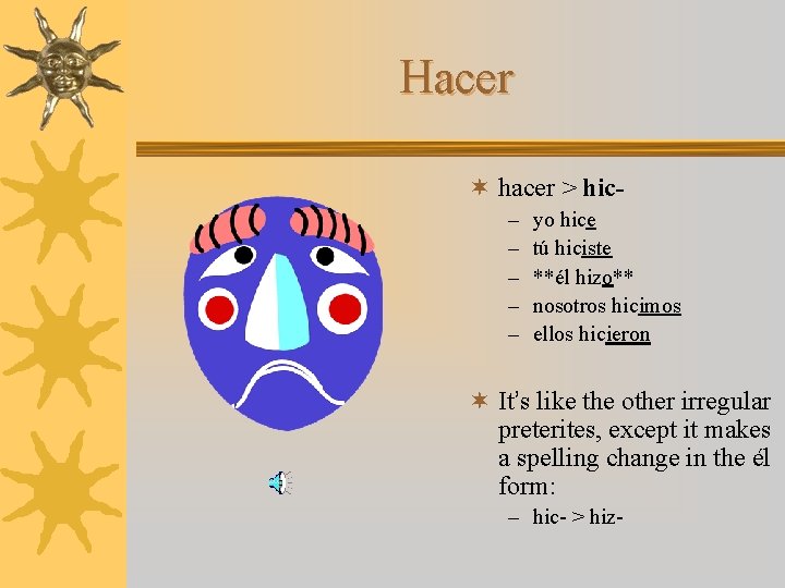 Hacer ¬ hacer > hic– – – yo hice tú hiciste **él hizo** nosotros