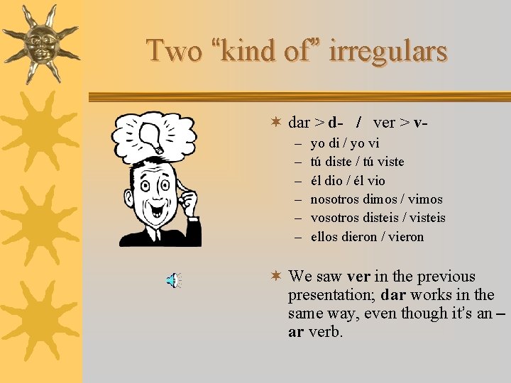 Two “kind of” irregulars ¬ dar > d- / ver > v– – –