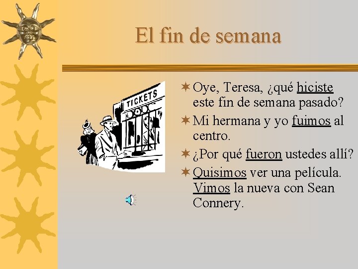 El fin de semana ¬ Oye, Teresa, ¿qué hiciste este fin de semana pasado?