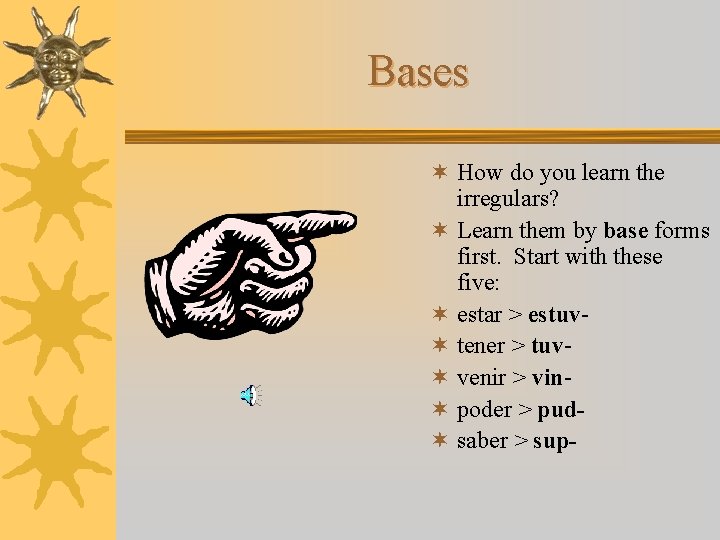 Bases ¬ How do you learn the irregulars? ¬ Learn them by base forms