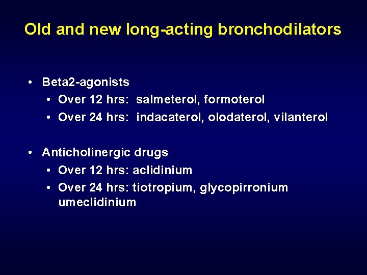 Old and new long-acting bronchodilators • Beta 2 -agonists • Over 12 hrs: salmeterol,