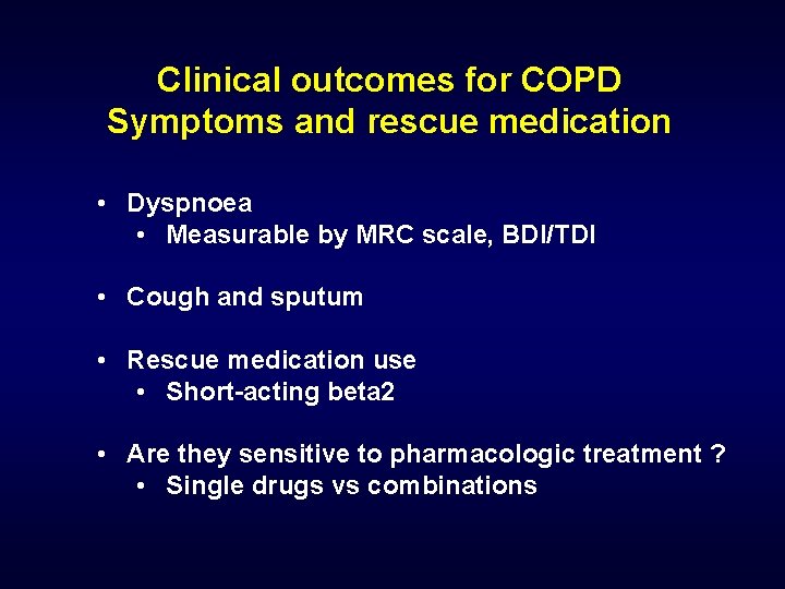 Clinical outcomes for COPD Symptoms and rescue medication • Dyspnoea • Measurable by MRC