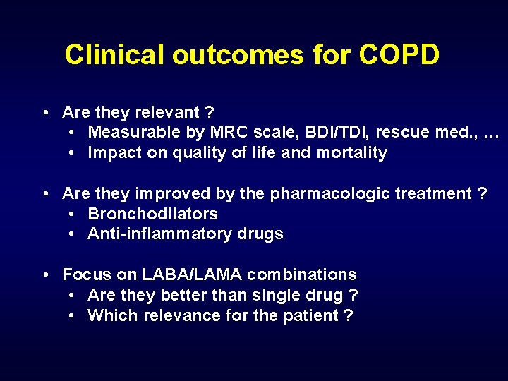 Clinical outcomes for COPD • Are they relevant ? • Measurable by MRC scale,