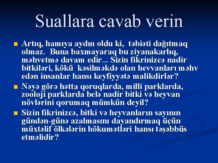 Suallara cavab verin n Artıq, hamıya aydın oldu ki, təbiəti dağıtmaq olmaz. Buna baxmayaraq