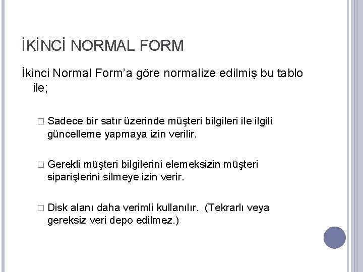 İKİNCİ NORMAL FORM İkinci Normal Form’a göre normalize edilmiş bu tablo ile; � Sadece