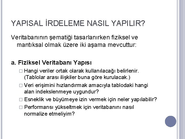 YAPISAL İRDELEME NASIL YAPILIR? Veritabanının şematiği tasarlanırken fiziksel ve mantıksal olmak üzere iki aşama