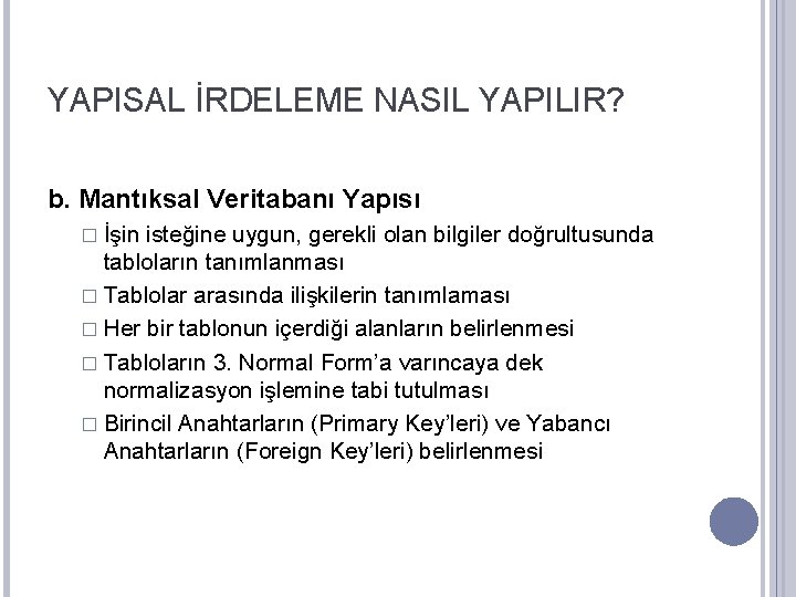 YAPISAL İRDELEME NASIL YAPILIR? b. Mantıksal Veritabanı Yapısı � İşin isteğine uygun, gerekli olan