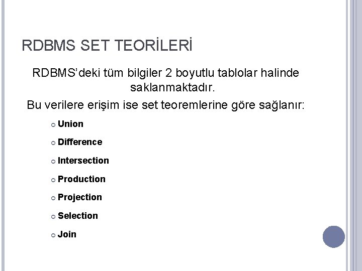 RDBMS SET TEORİLERİ RDBMS’deki tüm bilgiler 2 boyutlu tablolar halinde saklanmaktadır. Bu verilere erişim