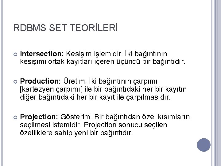 RDBMS SET TEORİLERİ Intersection: Kesişim işlemidir. İki bağıntının kesişimi ortak kayıtları içeren üçüncü bir