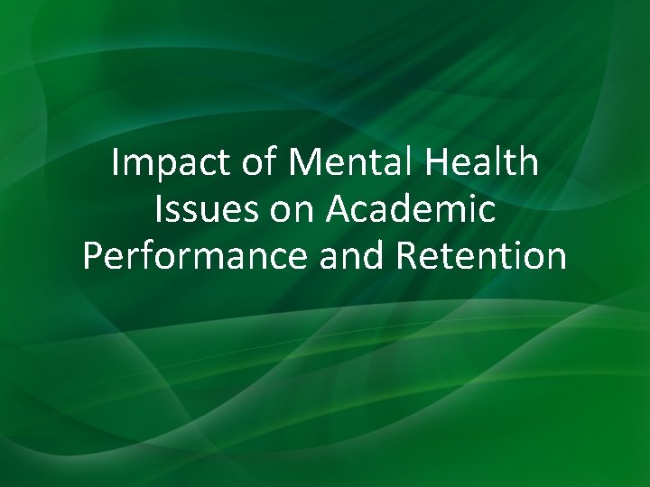 Impact of Mental Health Issues on Academic Performance and Retention 