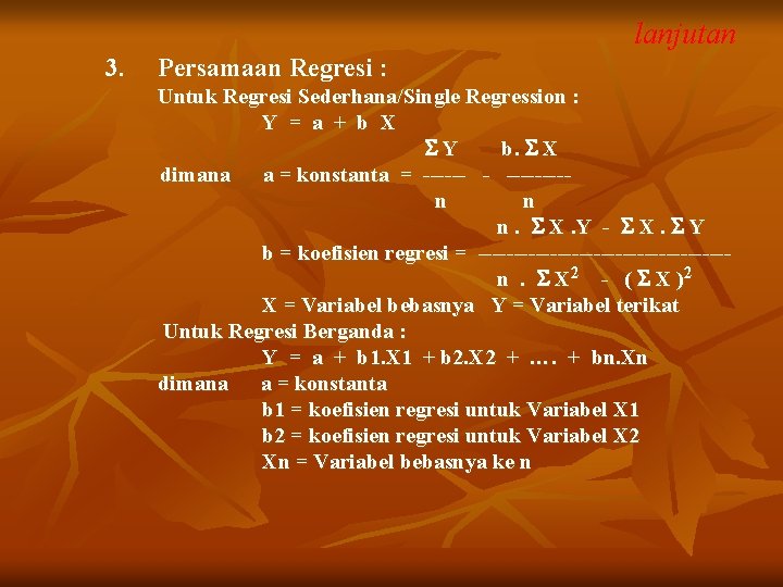 lanjutan 3. Persamaan Regresi : Untuk Regresi Sederhana/Single Regression : Y = a +