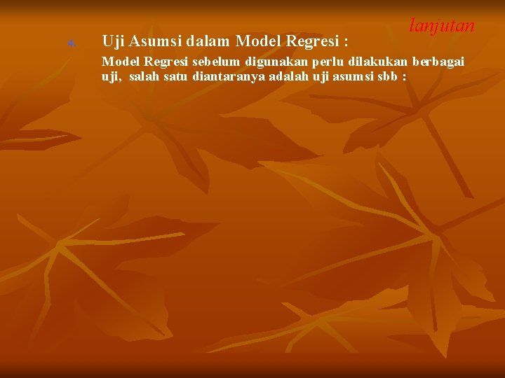4. Uji Asumsi dalam Model Regresi : lanjutan Model Regresi sebelum digunakan perlu dilakukan