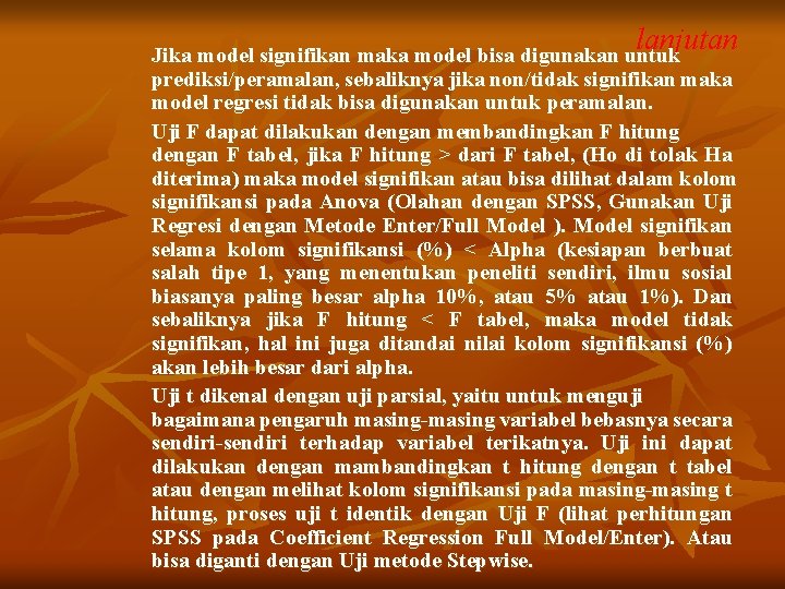 lanjutan Jika model signifikan maka model bisa digunakan untuk prediksi/peramalan, sebaliknya jika non/tidak signifikan