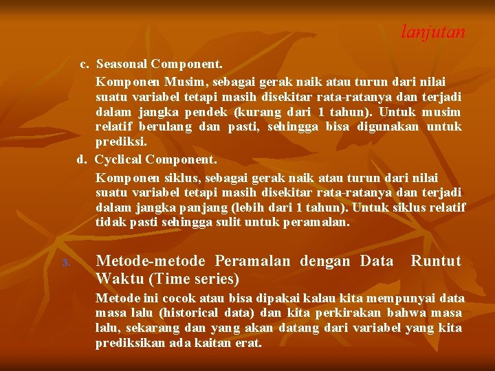 lanjutan c. Seasonal Component. Komponen Musim, sebagai gerak naik atau turun dari nilai suatu