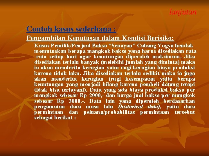 lanjutan Contoh kasus sederhana : Pengambilan Keputusan dalam Kondisi Berisiko: Kasus Pemilik/Penjual Bakso “Senayan”