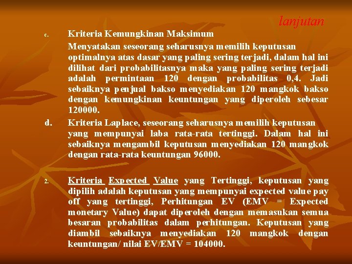 lanjutan c. d. 2. Kriteria Kemungkinan Maksimum Menyatakan seseorang seharusnya memilih keputusan optimalnya atas