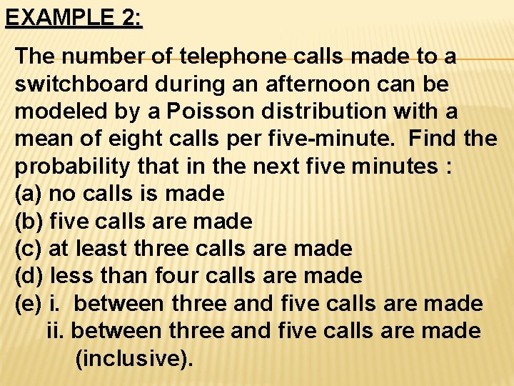 EXAMPLE 2: The number of telephone calls made to a switchboard during an afternoon