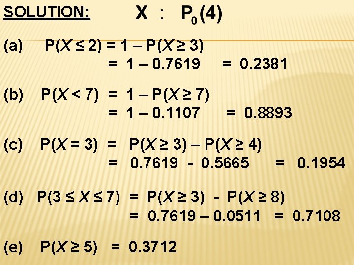 SOLUTION: (a) (b) (c) P(X ≤ 2) = 1 – P(X ≥ 3) =