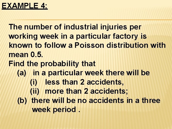 EXAMPLE 4: The number of industrial injuries per working week in a particular factory EXAMPLE 4: The number of industrial injuries per working week in a particular factory