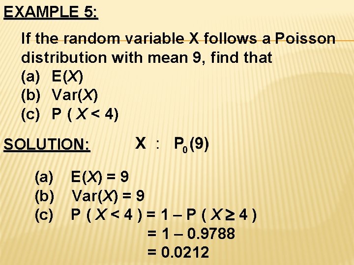 EXAMPLE 5: If the random variable X follows a Poisson distribution with mean 9, EXAMPLE 5: If the random variable X follows a Poisson distribution with mean 9,