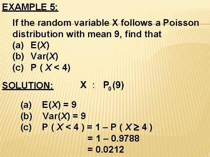 EXAMPLE 5: If the random variable X follows a Poisson distribution with mean 9,