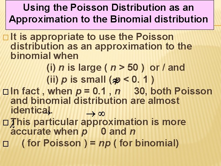 Using the Poisson Distribution as an Approximation to the Binomial distribution � It is