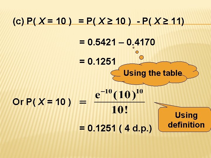 (c) P( X = 10 ) = P( X ≥ 10 ) - P(