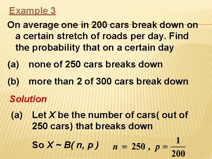 Example 3 On average one in 200 cars break down on a certain stretch Example 3 On average one in 200 cars break down on a certain stretch