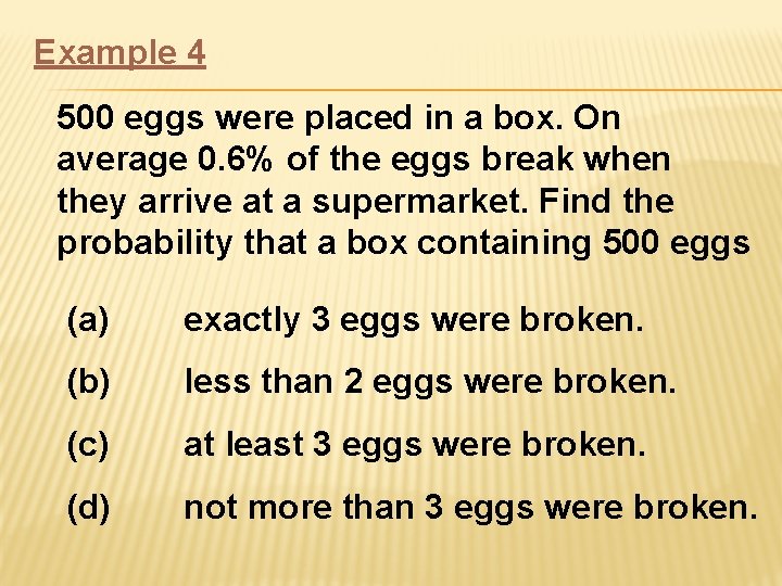 Example 4 500 eggs were placed in a box. On average 0. 6% of