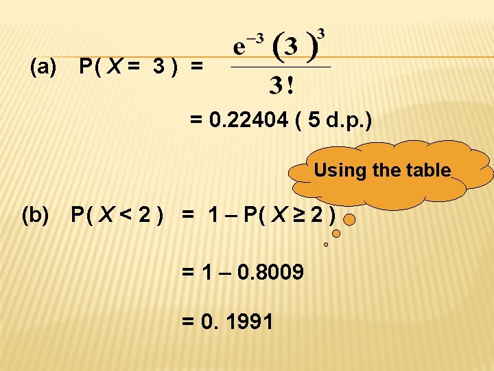 (a) P( X = 3 ) = = 0. 22404 ( 5 d. p.