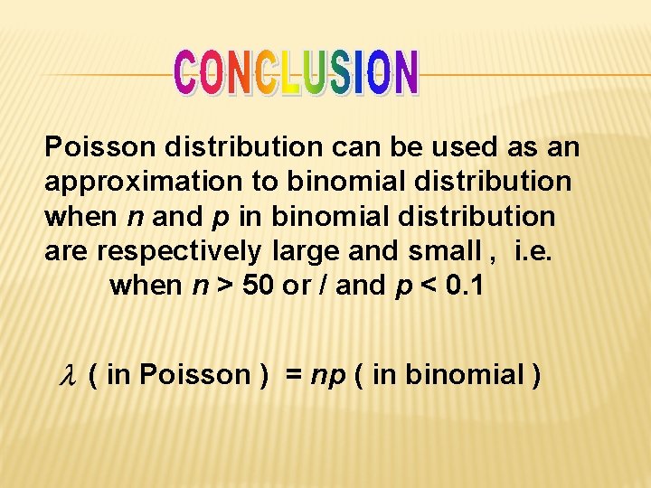 Poisson distribution can be used as an approximation to binomial distribution when n and Poisson distribution can be used as an approximation to binomial distribution when n and