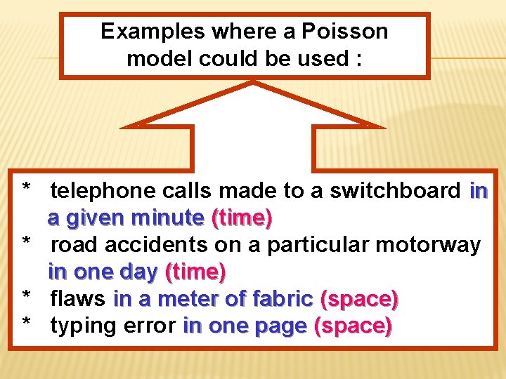 Examples where a Poisson model could be used : * telephone calls made to Examples where a Poisson model could be used : * telephone calls made to