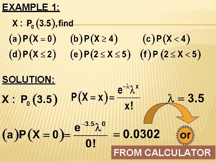 EXAMPLE 1: SOLUTION: or FROM CALCULATOR EXAMPLE 1: SOLUTION: or FROM CALCULATOR