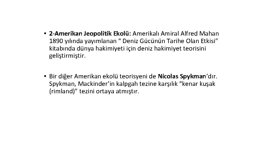  • 2 -Amerikan Jeopolitik Ekolü: Amerikalı Amiral Alfred Mahan 1890 yılında yayımlanan “