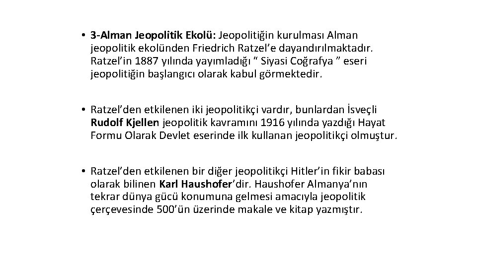  • 3 -Alman Jeopolitik Ekolü: Jeopolitiğin kurulması Alman jeopolitik ekolünden Friedrich Ratzel’e dayandırılmaktadır.