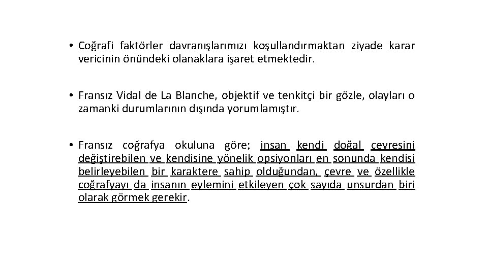  • Coğrafi faktörler davranışlarımızı koşullandırmaktan ziyade karar vericinin önündeki olanaklara işaret etmektedir. •