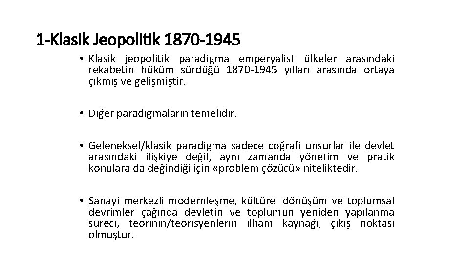 1 -Klasik Jeopolitik 1870 -1945 • Klasik jeopolitik paradigma emperyalist ülkeler arasındaki rekabetin hüküm