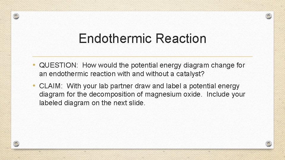 Endothermic Reaction • QUESTION: How would the potential energy diagram change for an endothermic