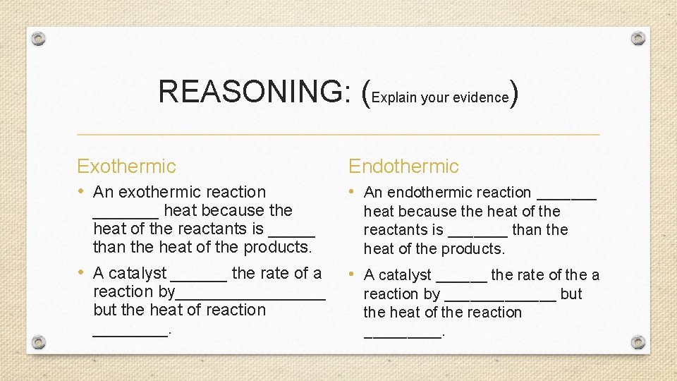 REASONING: (Explain your evidence) Exothermic • An exothermic reaction _______ heat because the heat