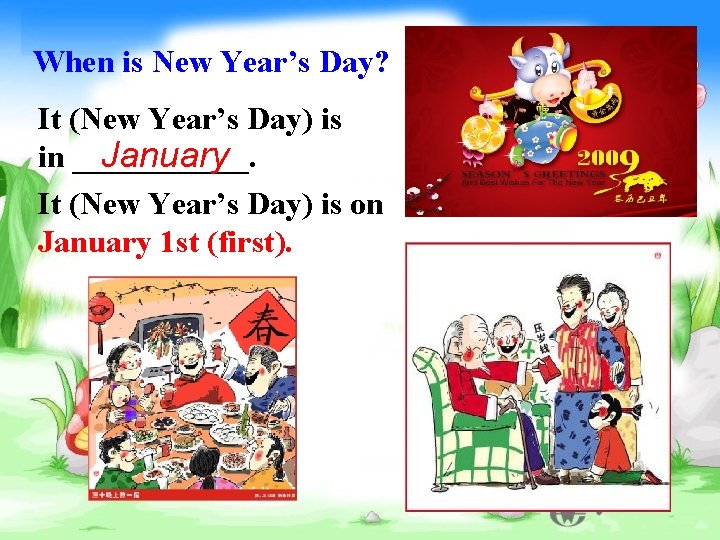 When is New Year’s Day? It (New Year’s Day) is January in ______. It